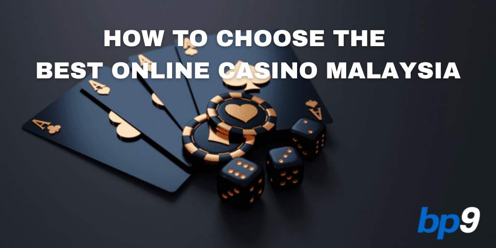 How To Choose The Best Online Casino Malaysia
