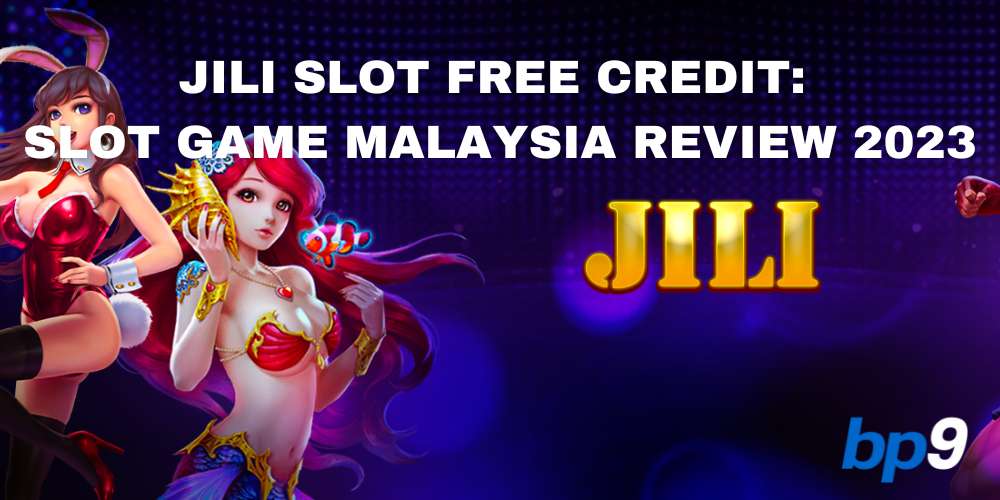 Jili Slot Free Credit: Slot Game Malaysia Review 2023