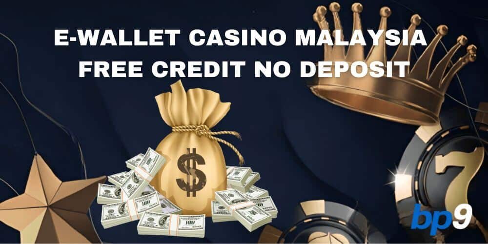e-wallet Casino Malaysia Free Credit No Deposit