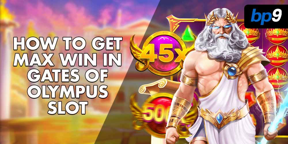 How To Get Max Win in Gates of Olympus Slot